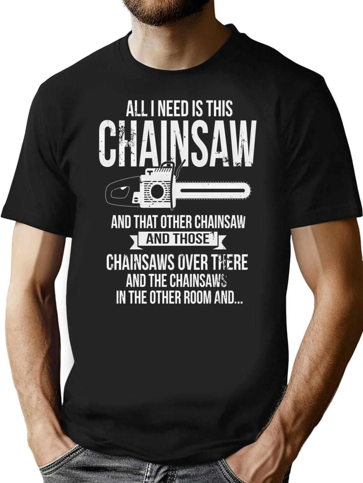 All I Need Is This Chainsaw Funny Logger Shirt T-Shirt for Men & Women, T-Shirts Graphic Tee - Black