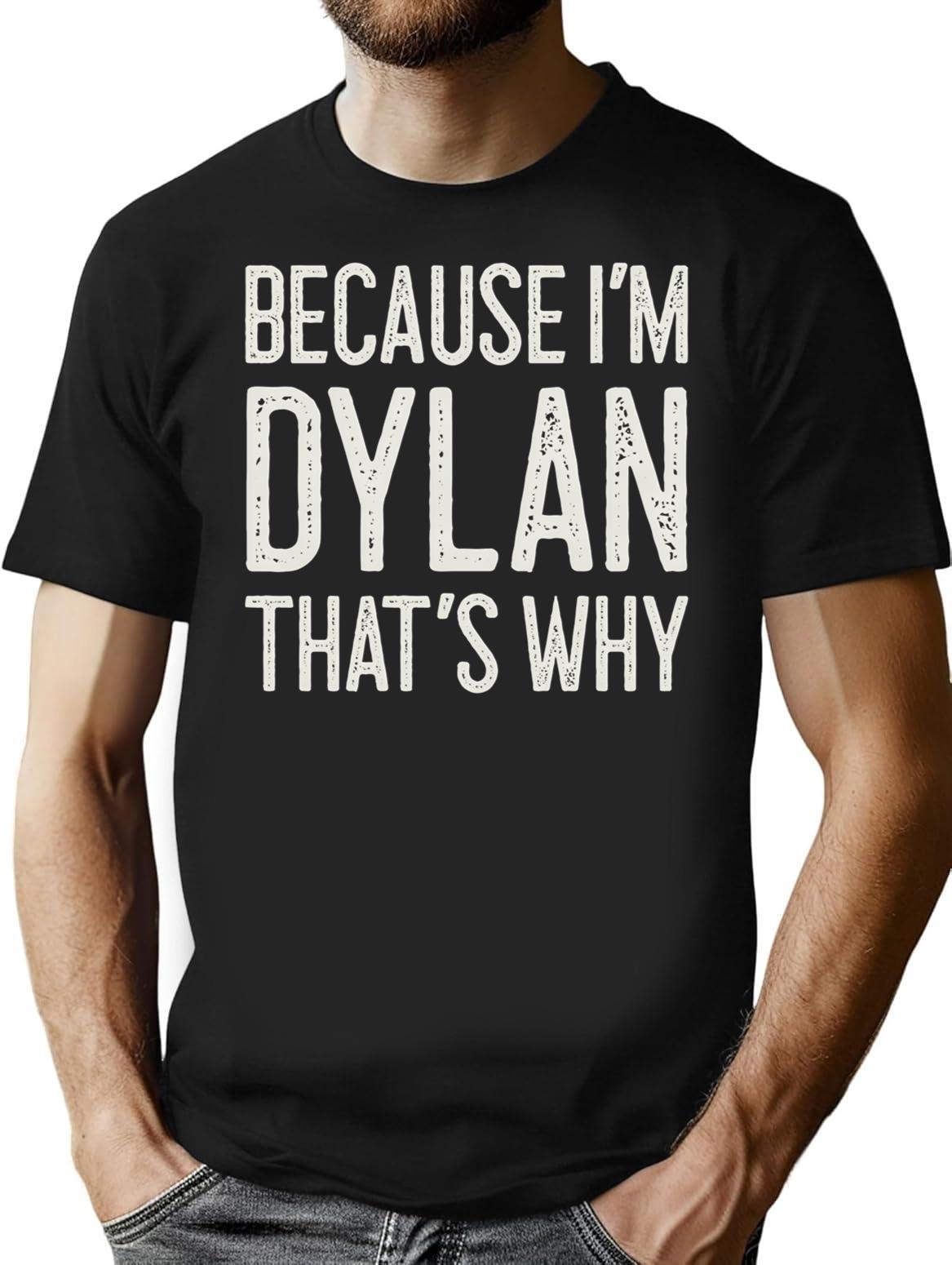 Because Im Dylan Thats Why Funny Personalized Name T-Shirt for Men & Women, T-Shirts Graphic Tee - Black