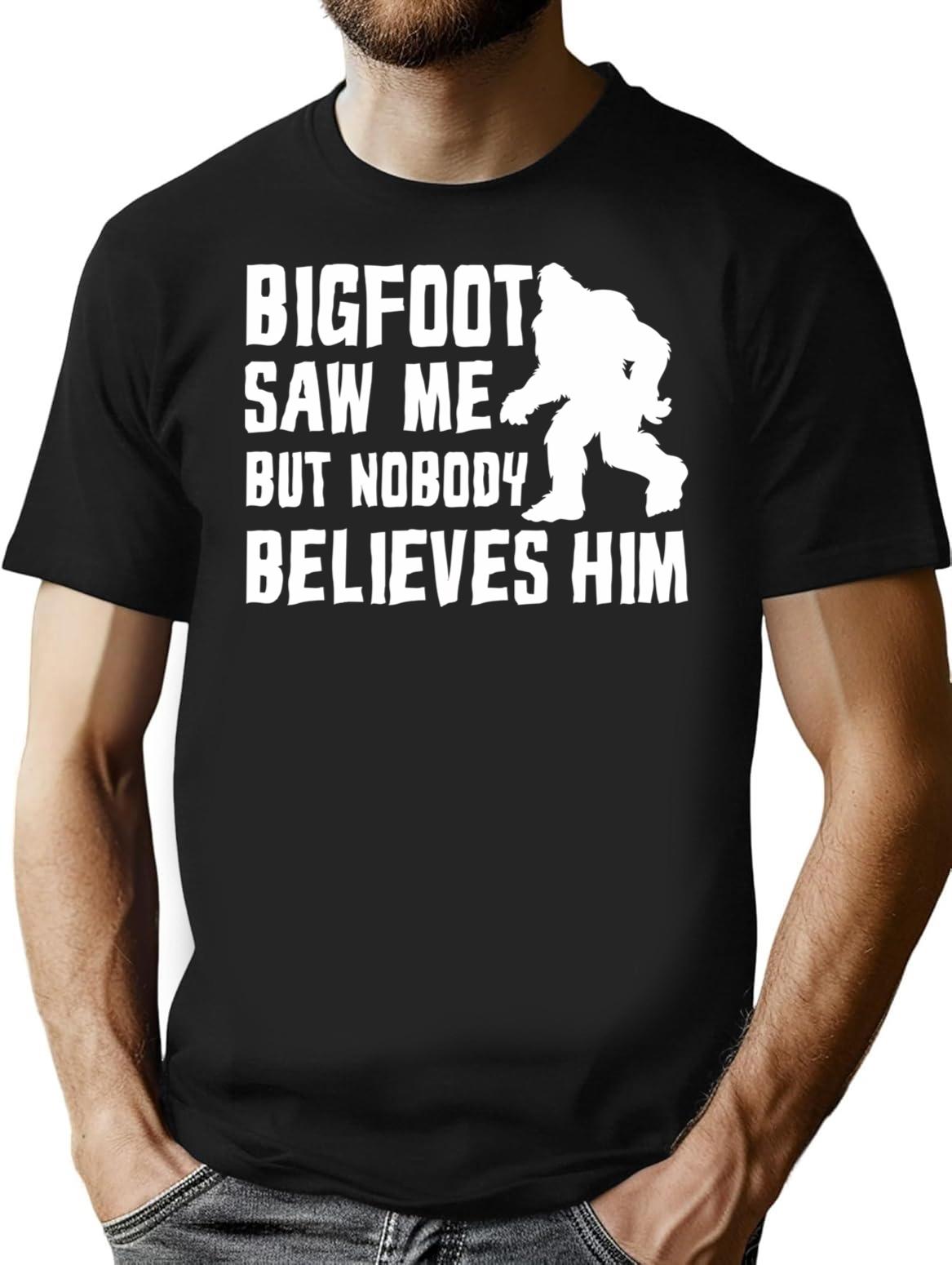 Bigfoot Saw Me But Nobody Believes Him Bigfoot Funny Humor Quote Lover Gift T-Shirt - Black