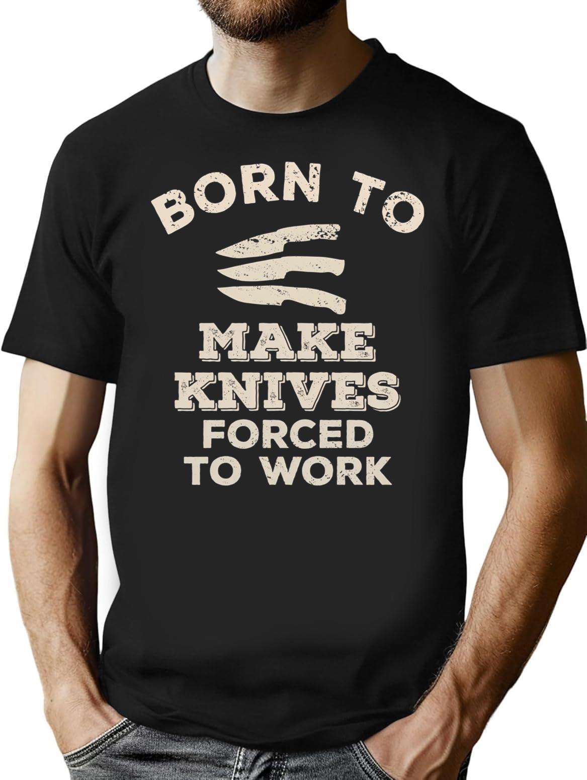 Born To Make Knives Forced To Work Funny Gift For Knife Makers T-Shirt - Black
