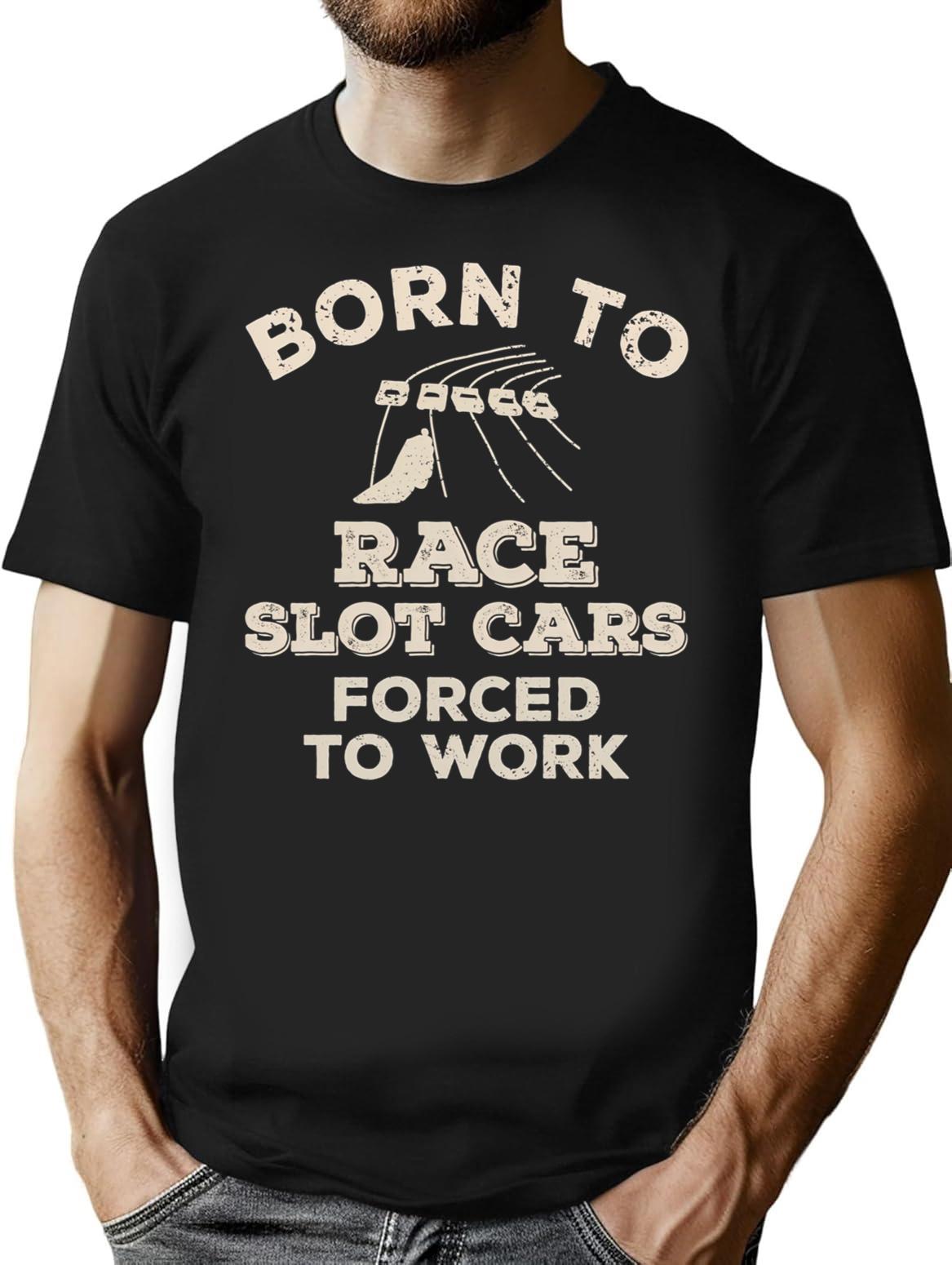 Born To Race Slot Cars Forced To Work Funny Gift For Slot Car Racers T-Shirt - Black