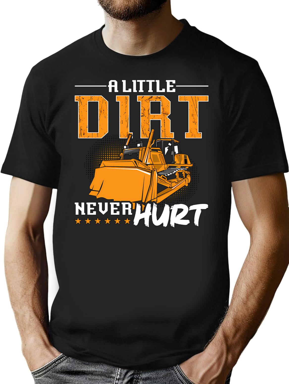 Bulldozer A Little Dirt Never Hurt Construction T-Shirt - Black