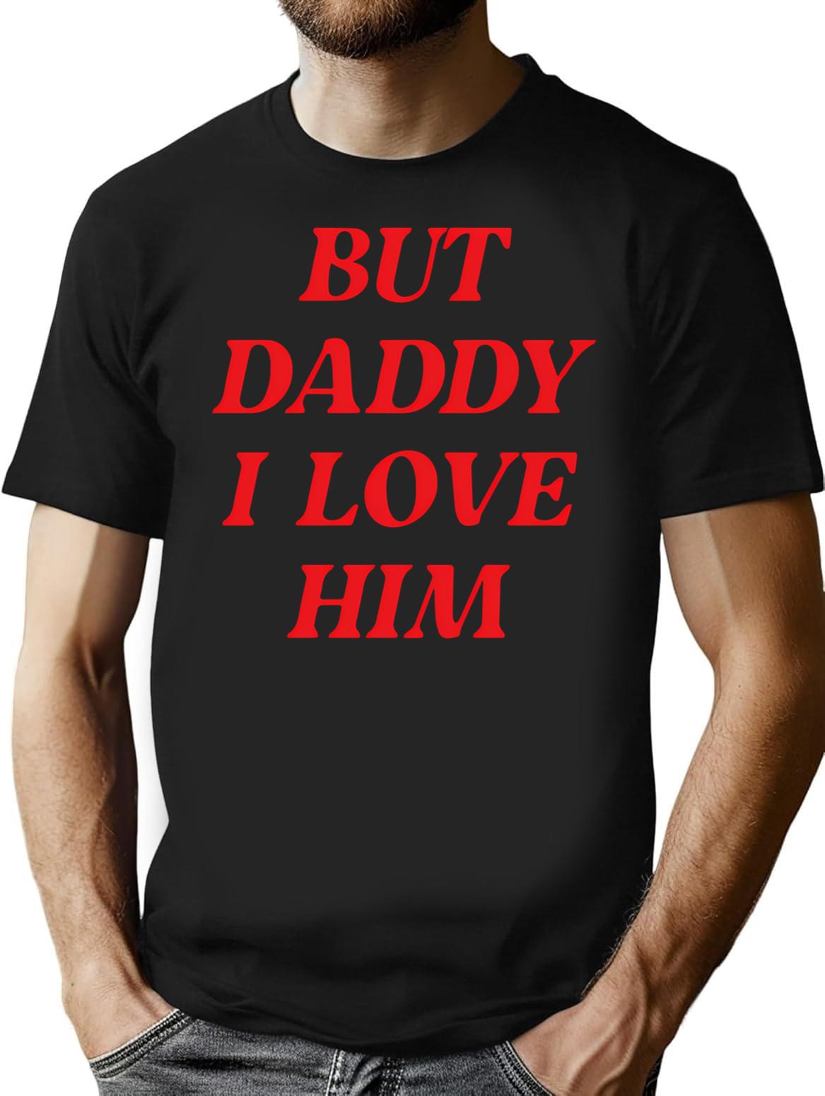 But Daddy I Love Him T-Shirt - Retro Graphic Tee for Men & Women - Black