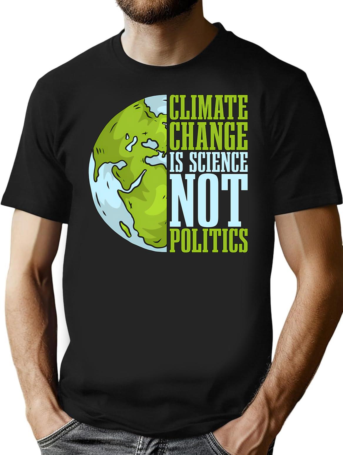 Climate Change Is Science Not Politics Environment T-Shirt for Men & Women, T-Shirts Graphic Tee - Black