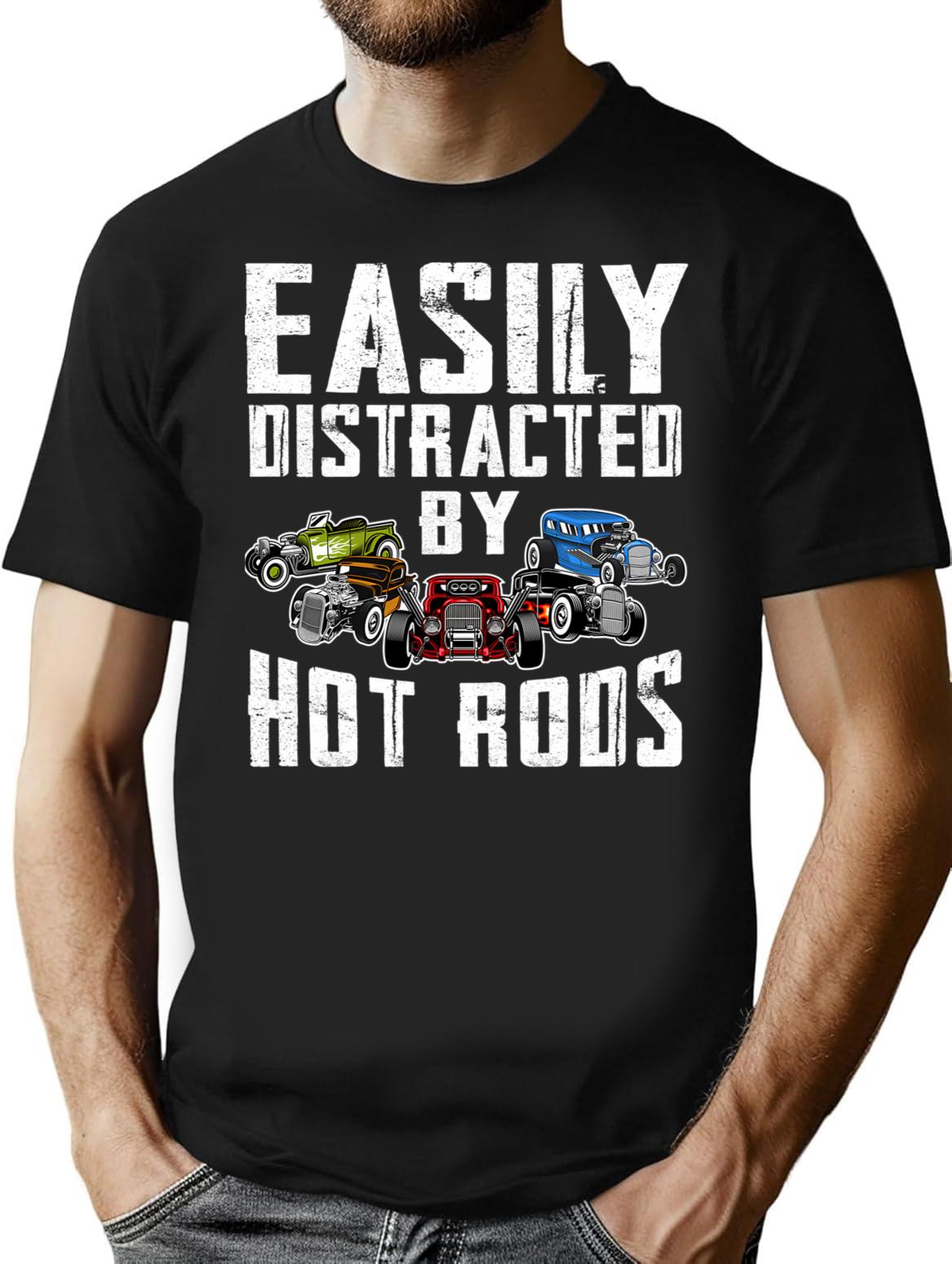 Easily Distracted By Hot Rods Funny Enthusiast Car Lover T-Shirt - Black
