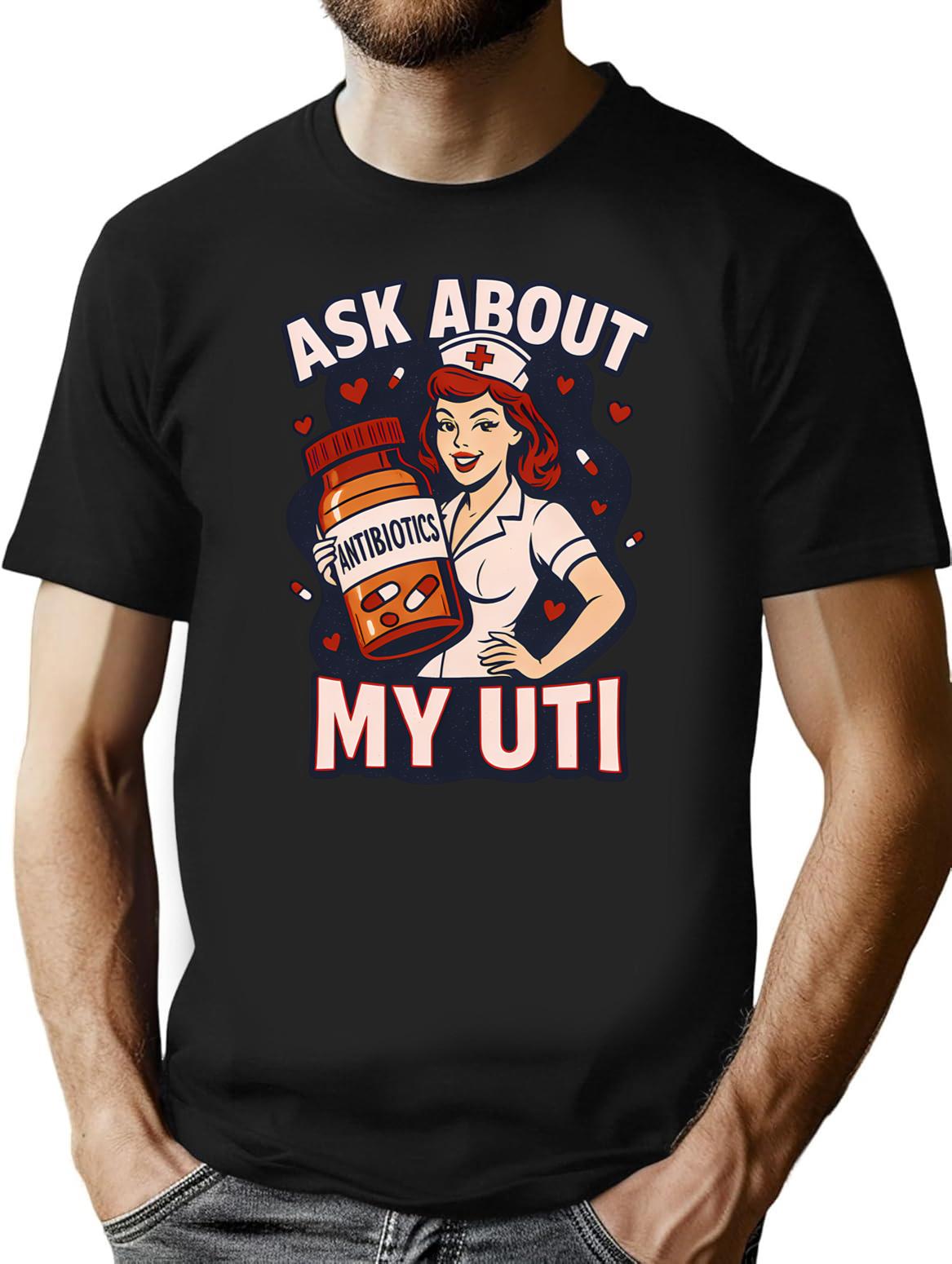 Funny Ask About My Uti Retro Nurse T-Shirt for Men & Women, T-Shirts Graphic Tee - Black