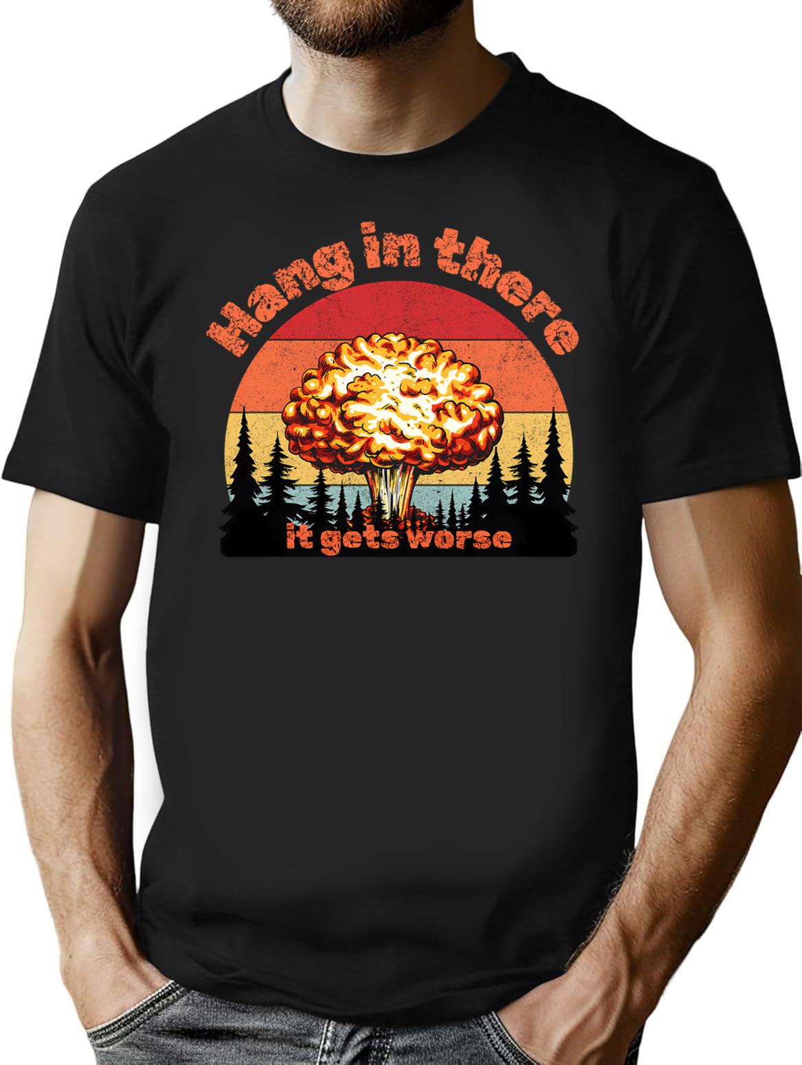 Hang In There It Gets Worse T-Shirt - Black