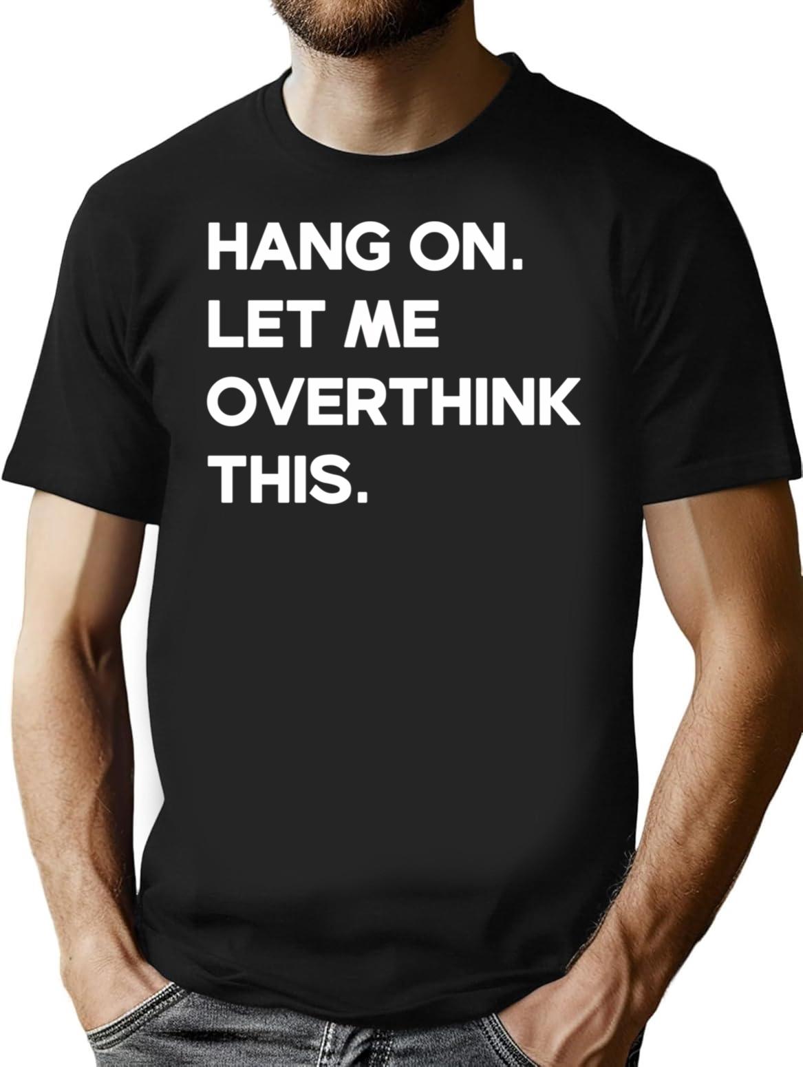 Hang On Let Me Overthink This- Funny Women's Shirt- Funny Mom Tee- Mom T Shirt- Funny Women's Trending T Shirt- Motherhood Shirt - Black