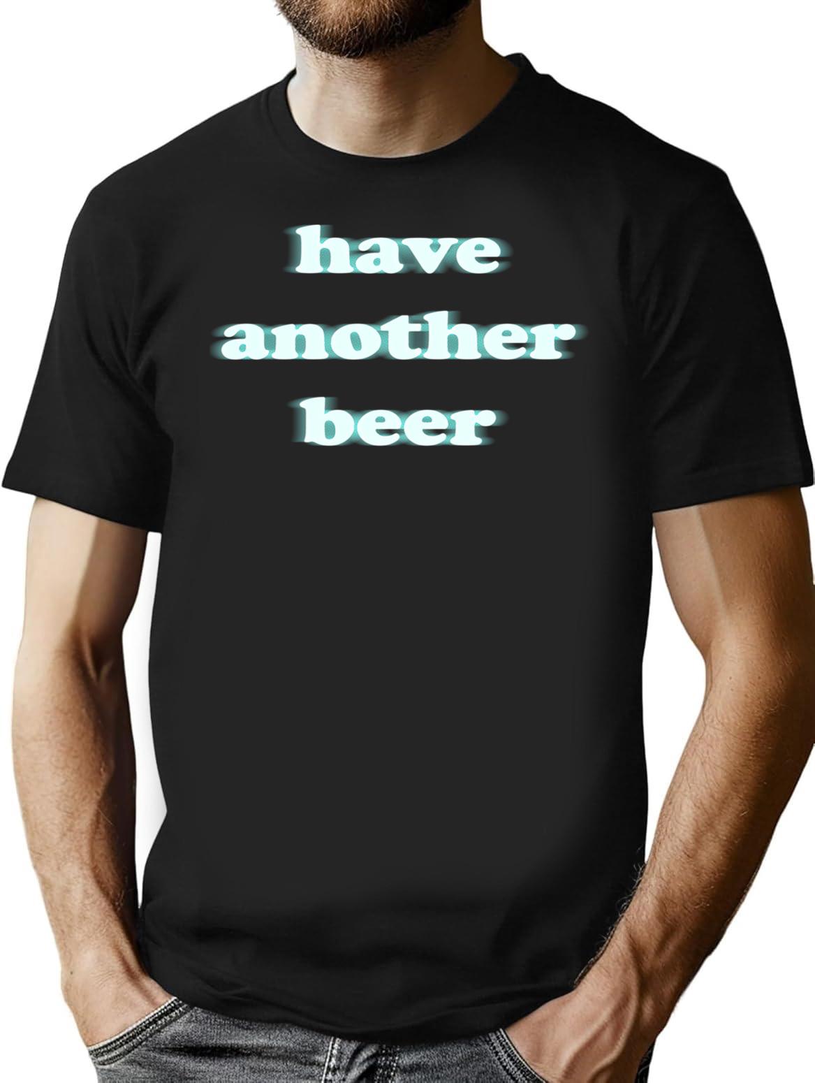 Have Another Beer Funny Blurry Shirt T-Shirt - Black