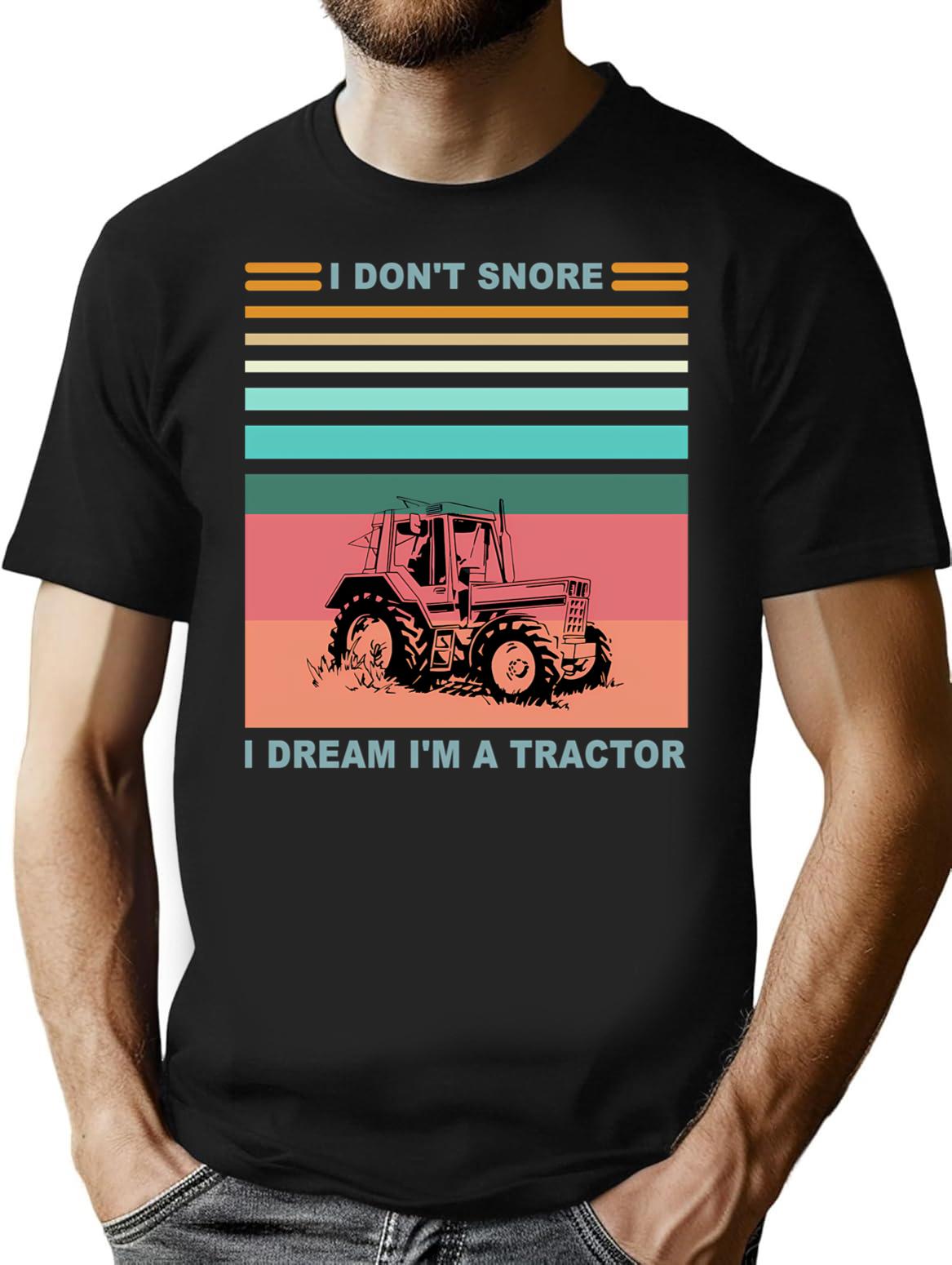 I Don't Snore I Dream I'm A Tractor - Funny Gift For Dad - Funny Father's Day T-Shirt - Black