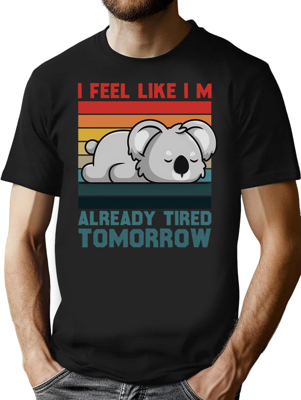 I Feel Like Im Already Tired Tomorrow Funny Koala Vintage T-Shirt - Black