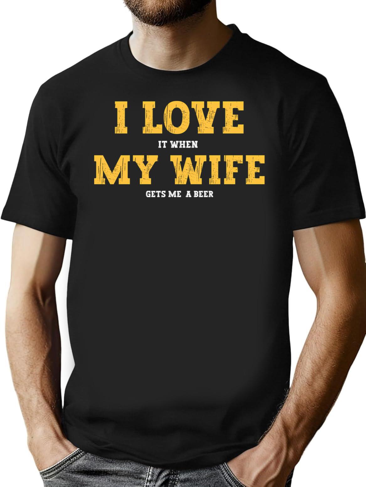 I Love It When My Wife Gets Me A Beer T-Shirt - Black