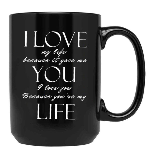 I Love My Life Because It Gave Me You Black Coffee Mug - Black