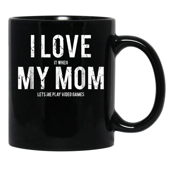 I Love My Mom T Mug Funny Sarcastic Video Games Gift Black Coffee Mug - Black