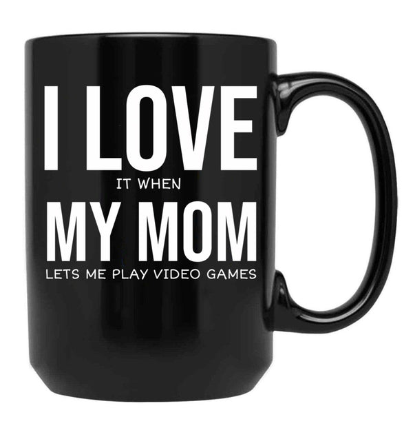 I Love My Mom Video Games Joke - I Love It When My Mom Lets Me Play Video Games Black Coffee Mug - Black