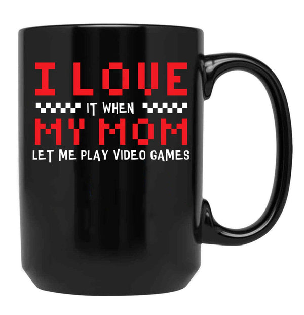 I Love My Mom When Lets Me Play Video Games Gamer Black Coffee Mug - Black