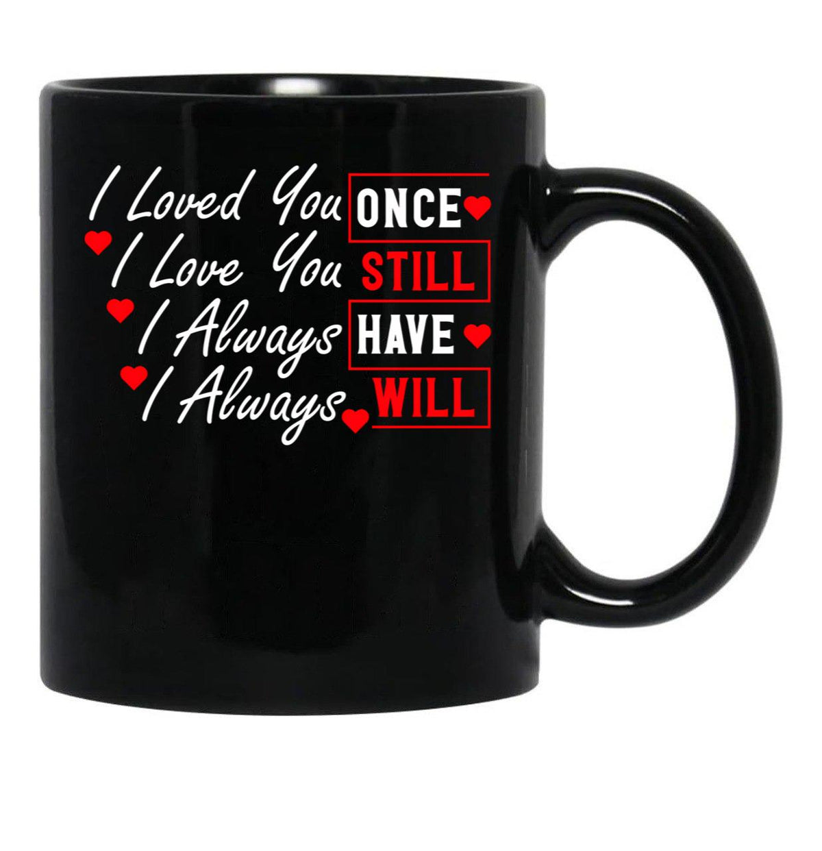 I Loved You Then I Love You Still Always Have Always Will Black Coffee Mug - Black