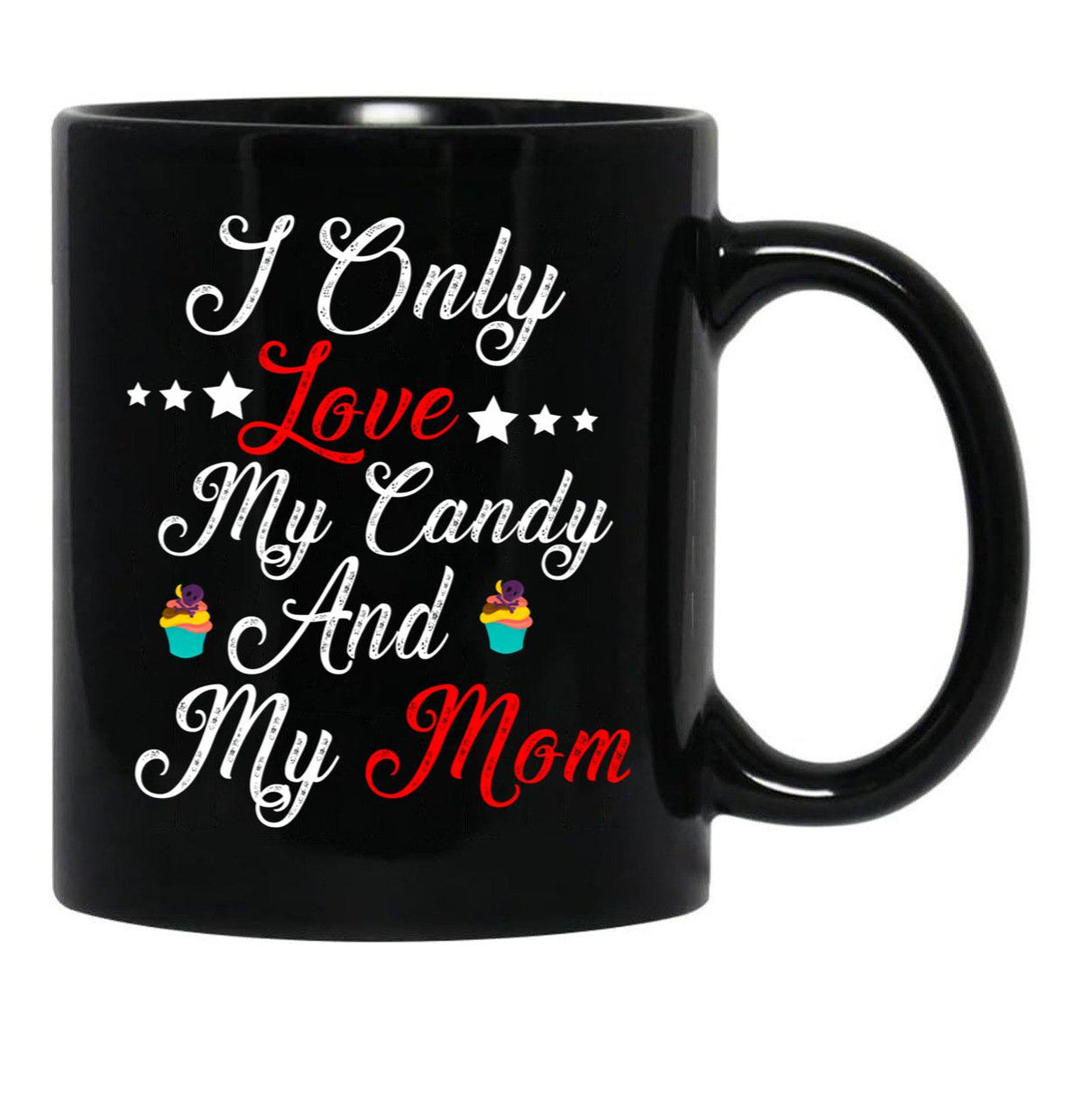 I Only Love My Candy And My Mom T Mug Black Coffee Mug - Black