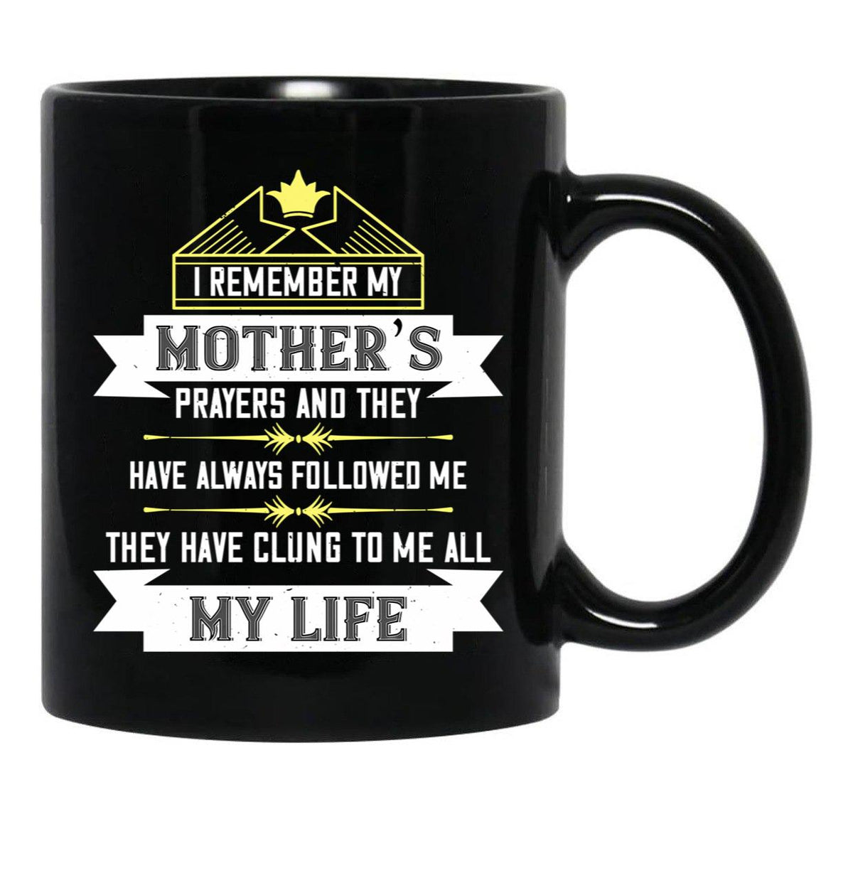 I Remember My Mothers Prayers And They Have Always Followed Me Black Coffee Mug - Black