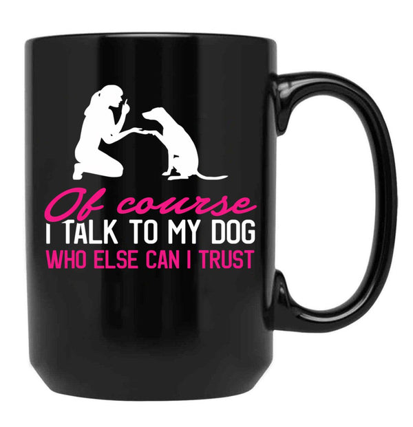 I Talk To My Dog (1) Black Coffee Mug - Black
