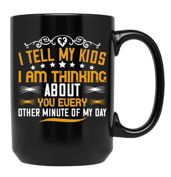 I Tell My Kids I Am Thinking About You Every Other Minute Of My Day Black Coffee Mug - Black