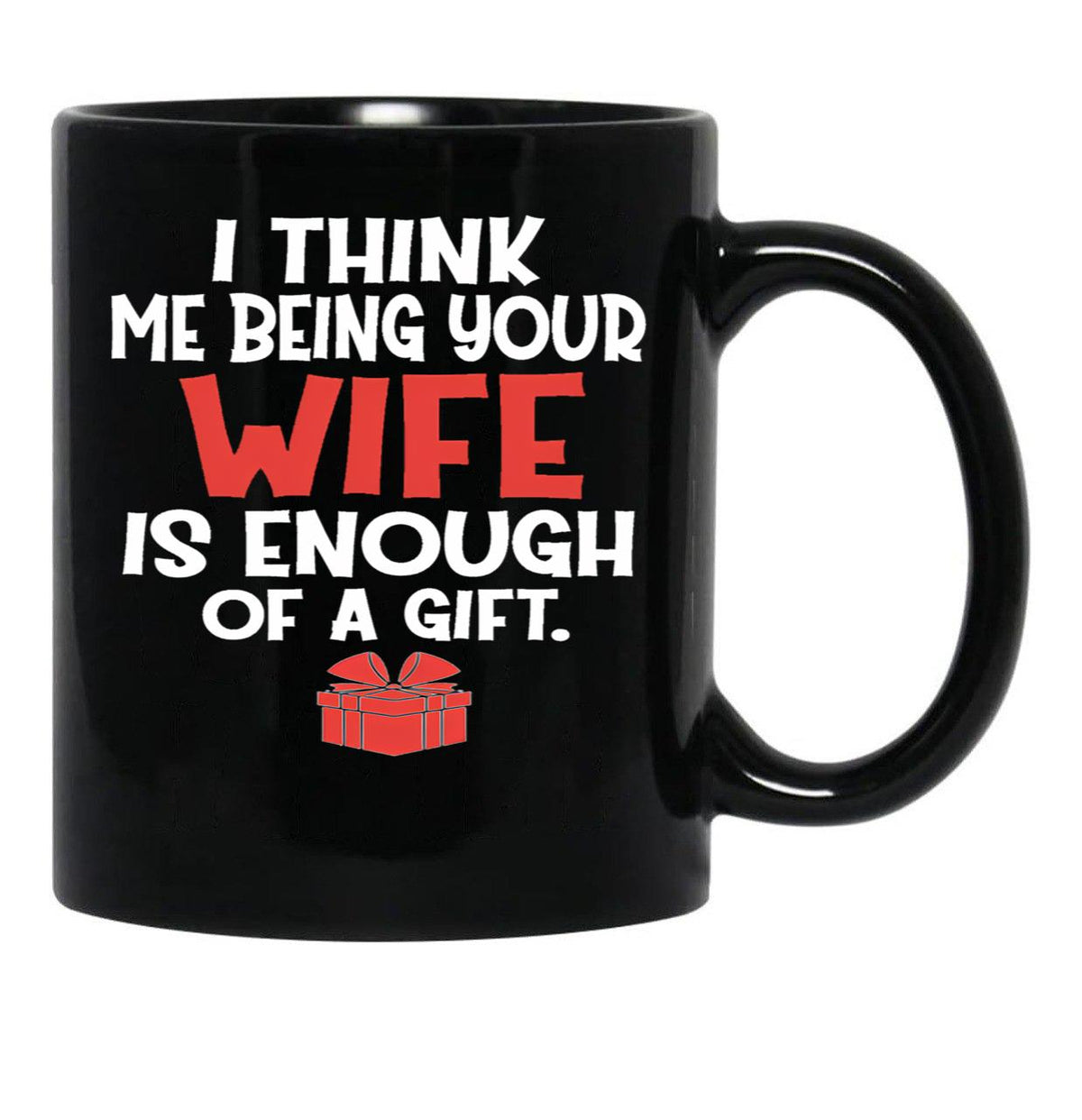 I Think Being Your Wife Is Enough Black Coffee Mug - Black