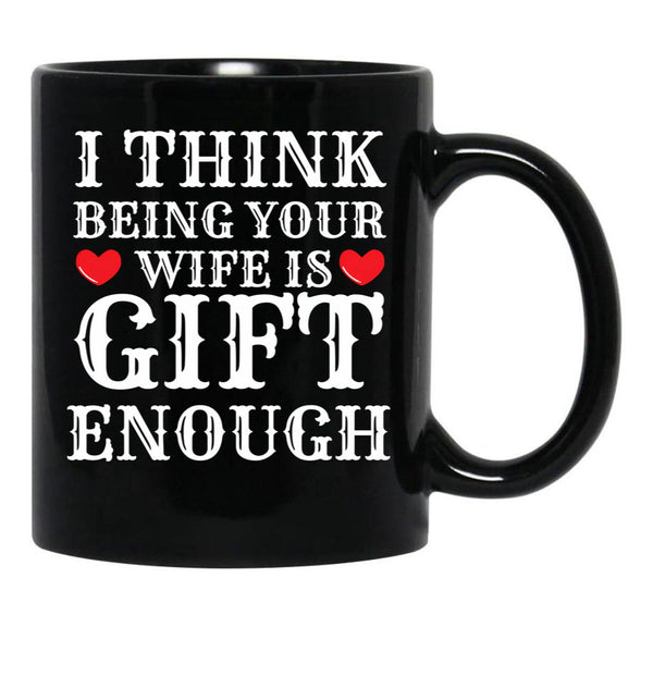 I Think Being Your Wife Is Gift Enough Black Coffee Mug - Black