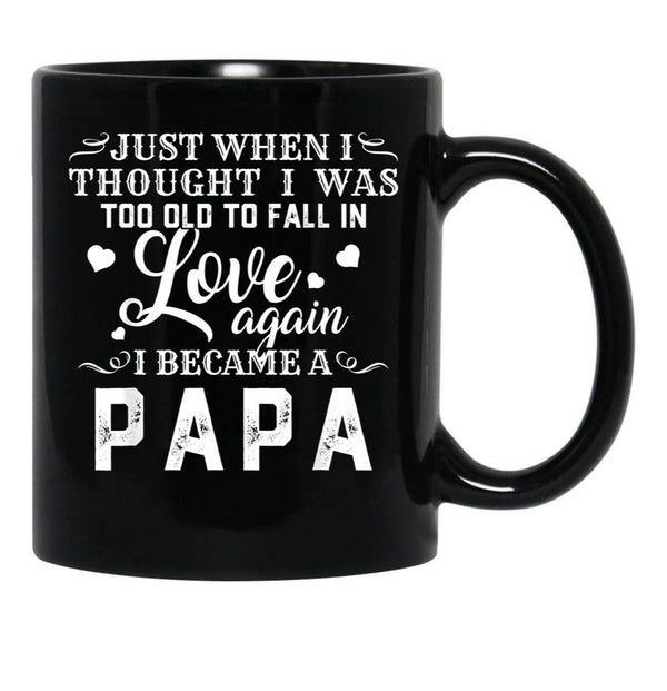 I Thought I'S Too Old To Fall In Love But I Became A Papa Black Coffee Mug - Black
