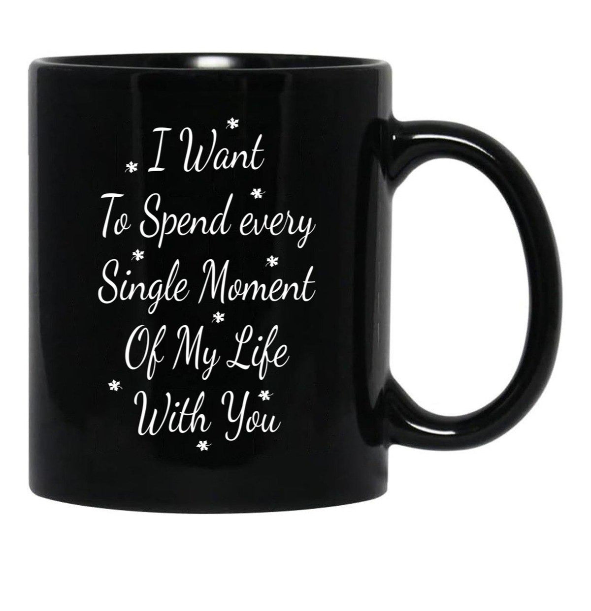 I Want To Spend Every Single Moment Of My Life With You Love Gift For Someone You Love Valentine'S Day Gift Black Coffee Mug - Black