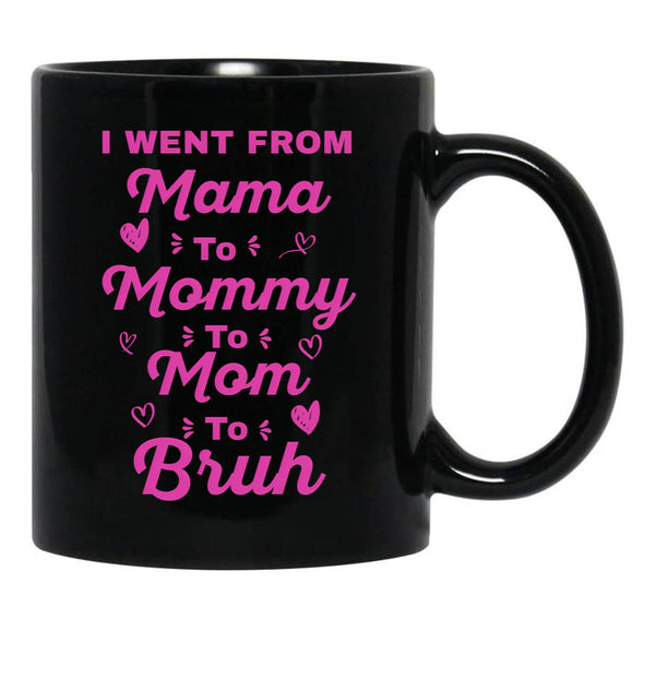 I Went From Mama To Mommy To Mom To Bruh (18) Black Coffee Mug - Black