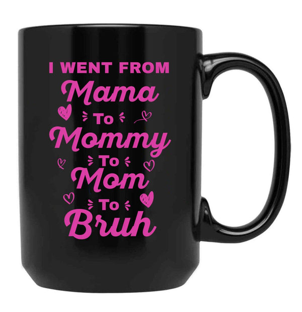 I Went From Mama To Mommy To Mom To Bruh (18) Black Coffee Mug - Black