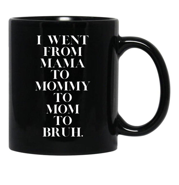 I Went From Mama To Mommy To Mom To Bruh (19) Black Coffee Mug - Black