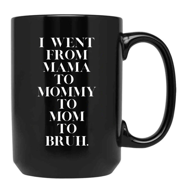 I Went From Mama To Mommy To Mom To Bruh (19) Black Coffee Mug - Black