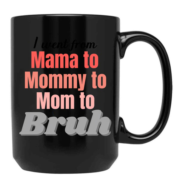 I Went From Mama To Mommy To Mom To Bruh (1) Black Coffee Mug - Black