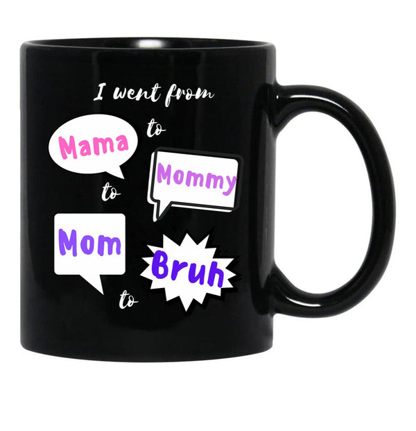 I Went From Mama To Mommy To Mom To Bruh (27) Black Coffee Mug - Black