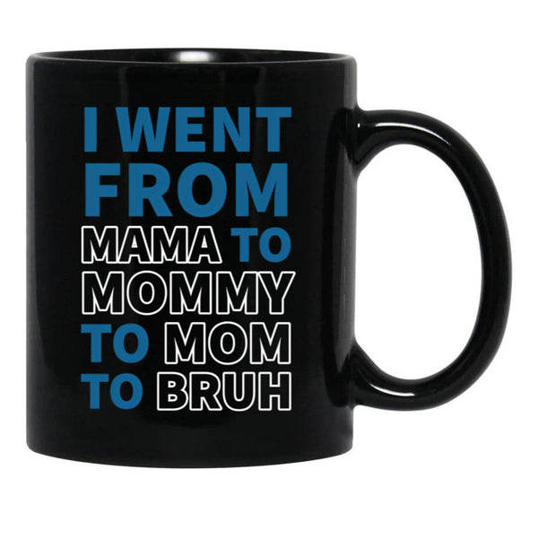 I Went From Mama To Mommy To Mom To Bruh (31) Black Coffee Mug - Black