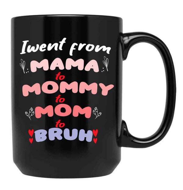 I Went From Mama To Mommy To Mom To Bruh (34) Black Coffee Mug - Black
