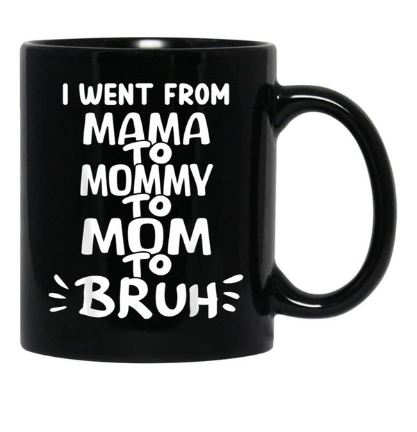 I Went From Mama To Mommy To Mom To Bruh (35) Black Coffee Mug - Black