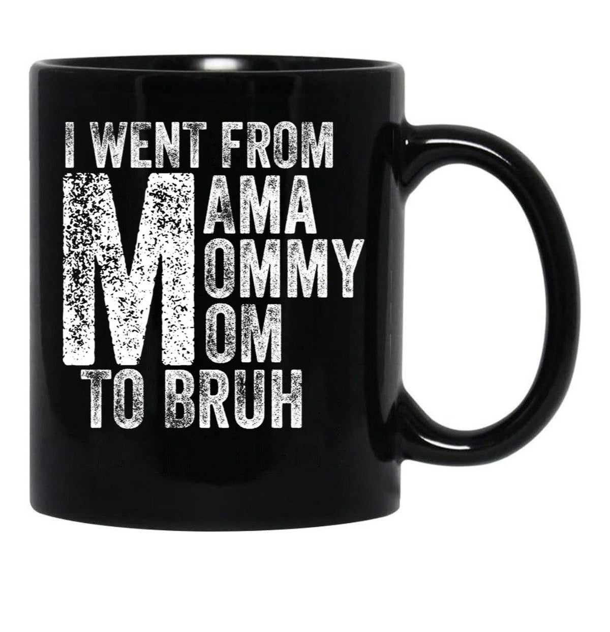 I Went From Mama To Mommy To Mom To Bruh (53) Black Coffee Mug - Black