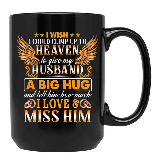 I Wish I Could Climb Up To Heaven To Give My Husband Black Coffee Mug - Black