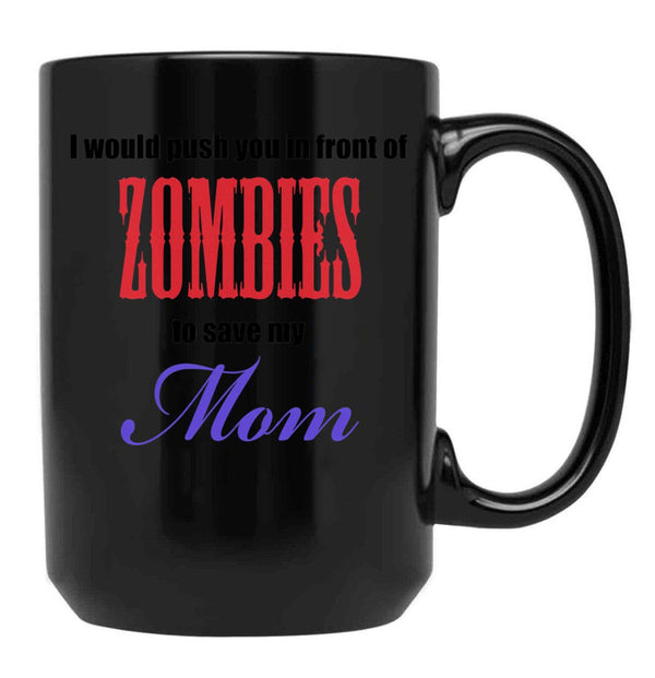 I Would Push You To Save My Mom Black Coffee Mug - Black