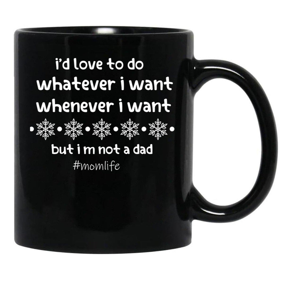 I'D Love To Do Whatever I Want Whenever I Want But I M Not A Dad Black Coffee Mug - Black
