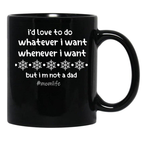 I'D Love To Do Whatever I Want Whenever I Want But I M Not A Dad Black Coffee Mug - Black