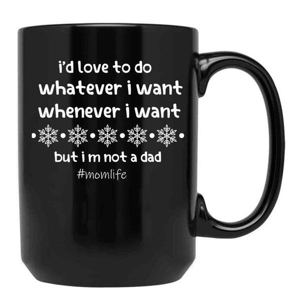 I'D Love To Do Whatever I Want Whenever I Want But I M Not A Dad Black Coffee Mug - Black