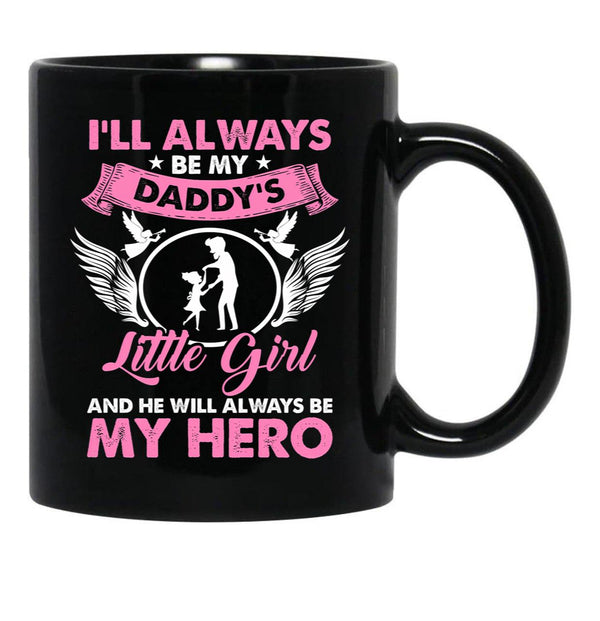 I'Ll Always Be My Daddy'S Little Girl And He Will Always Be My Hero Fathers Day Black Coffee Mug - Black