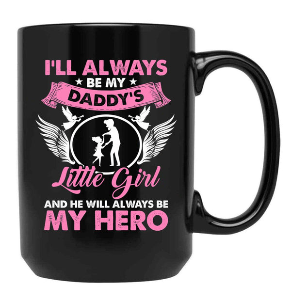 I'Ll Always Be My Daddy'S Little Girl And He Will Always Be My Hero Fathers Day Black Coffee Mug - Black