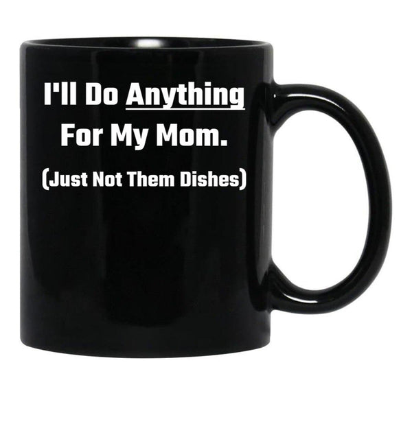 I'Ll Do Anything For My Mom Black Coffee Mug - Black