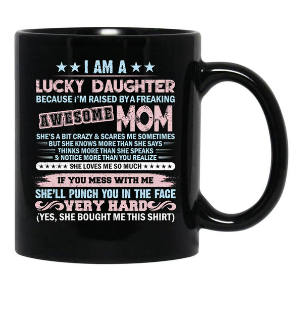I'M A Lucky Daughter Because I'M Raised By A Freaking Awesome Mom Black Coffee Mug - Black