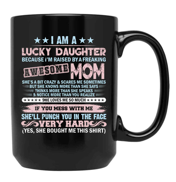 I'M A Lucky Daughter Because I'M Raised By A Freaking Awesome Mom Black Coffee Mug - Black