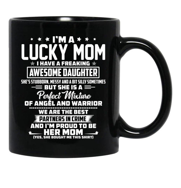 I'M A Lucky Mom I Have A Freaking Awesome Daughter She'S Stubborn Black Coffee Mug - Black